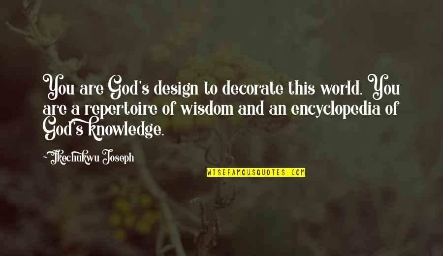 Dionysian Mysteries Quotes By Ikechukwu Joseph: You are God's design to decorate this world.