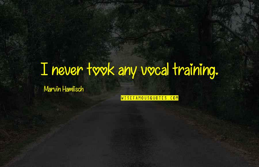 Dionysian Mysteries Quotes By Marvin Hamlisch: I never took any vocal training.