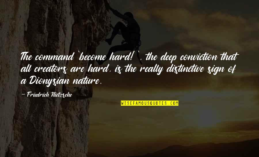 Dionysian Quotes By Friedrich Nietzsche: The command 'become hard! ', the deep conviction