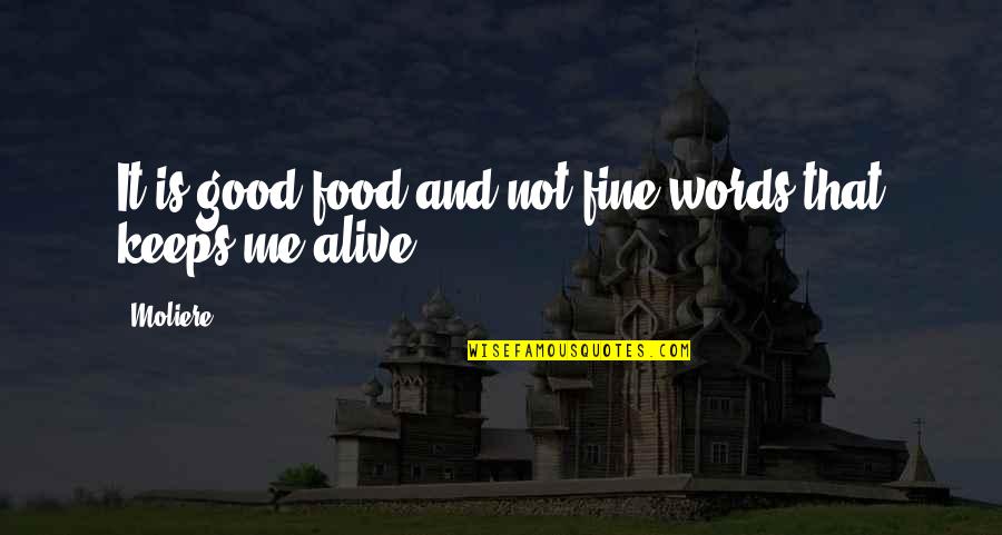 Dionysian Quotes By Moliere: It is good food and not fine words