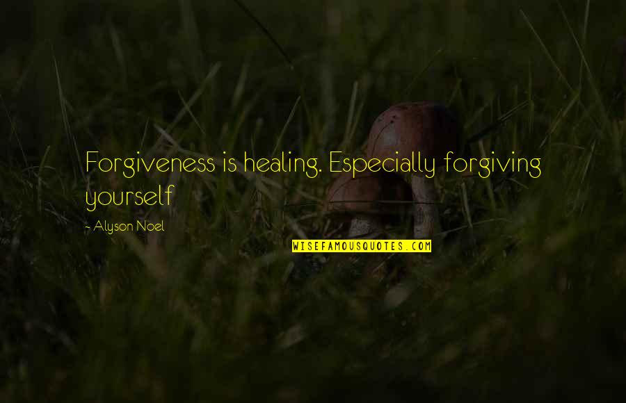 Dionysian Vs Apollonian Quotes By Alyson Noel: Forgiveness is healing. Especially forgiving yourself