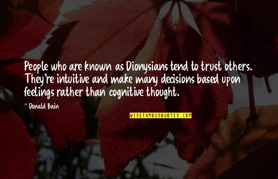 Dionysians Quotes By Donald Bain: People who are known as Dionysians tend to Dionysians Quotes By Donald Bain: People who are known as Dionysians tend to