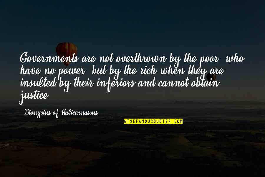 Dionysius Quotes By Dionysius Of Halicarnassus: Governments are not overthrown by the poor, who