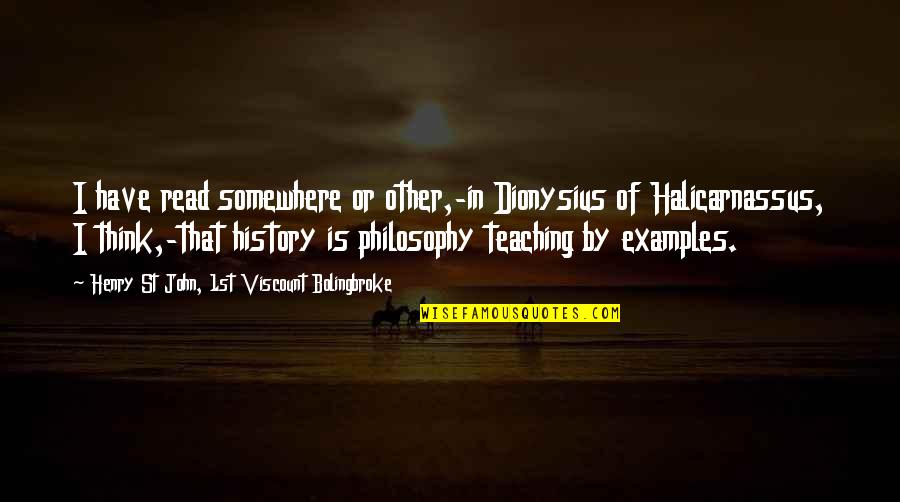 Dionysius Quotes By Henry St John, 1st Viscount Bolingbroke: I have read somewhere or other,-in Dionysius of