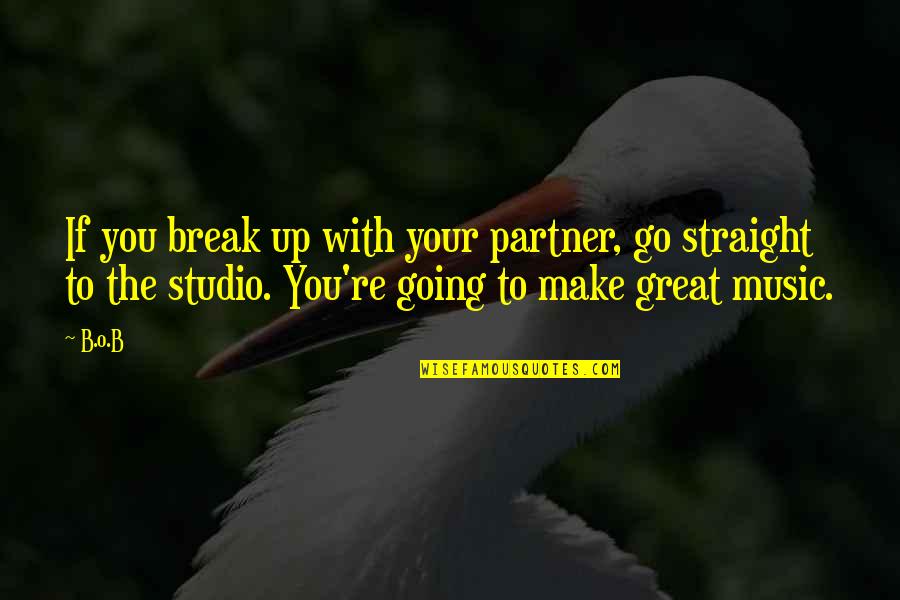 Dionysos Dieu Quotes By B.o.B: If you break up with your partner, go Dionysos Dieu Quotes By B.o.B: If you break up with your partner, go