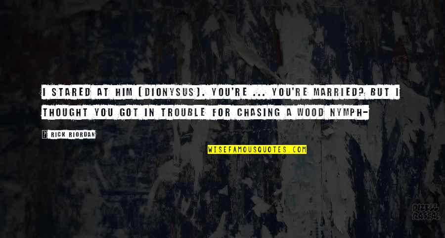 Dionysus Percy Quotes By Rick Riordan: I stared at him (Dionysus). You're ... you're