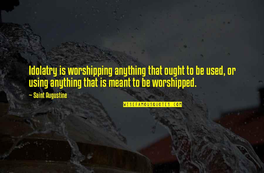 Dionysus Percy Quotes By Saint Augustine: Idolatry is worshipping anything that ought to be Dionysus Percy Quotes By Saint Augustine: Idolatry is worshipping anything that ought to be