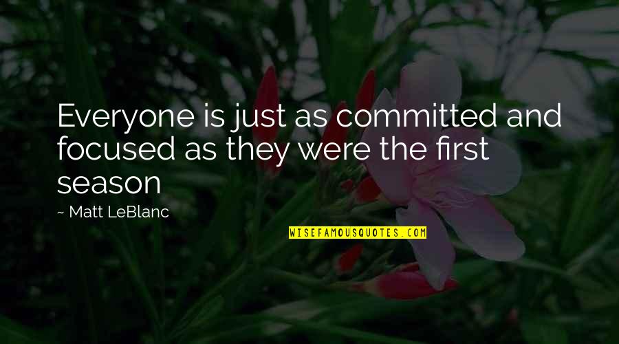 Dionysus Quotes By Matt LeBlanc: Everyone is just as committed and focused as