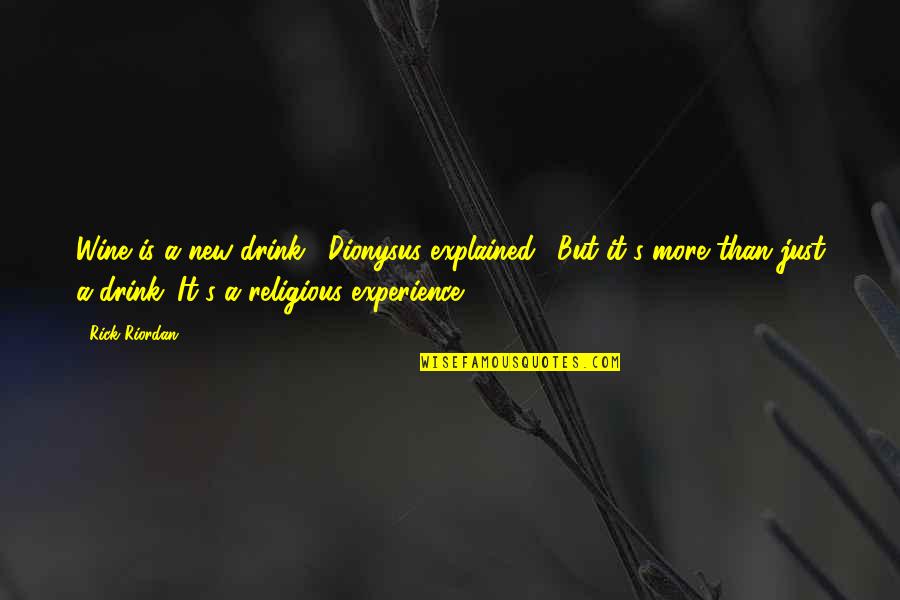 Dionysus Quotes By Rick Riordan: Wine is a new drink," Dionysus explained. "But