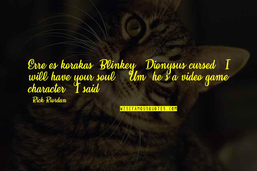 Dionysus Quotes By Rick Riordan: Erre es korakas, Blinkey!" Dionysus cursed. "I will