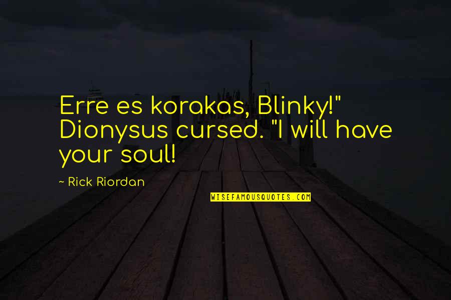 Dionysus Quotes By Rick Riordan: Erre es korakas, Blinky!" Dionysus cursed. "I will