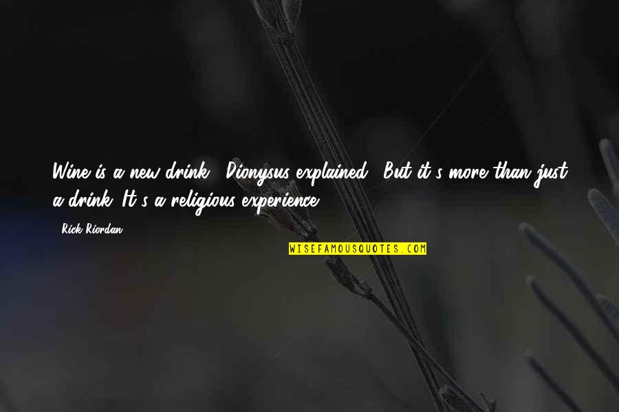 Dionysus's Quotes By Rick Riordan: Wine is a new drink," Dionysus explained. "But Dionysus's Quotes By Rick Riordan: Wine is a new drink," Dionysus explained. "But