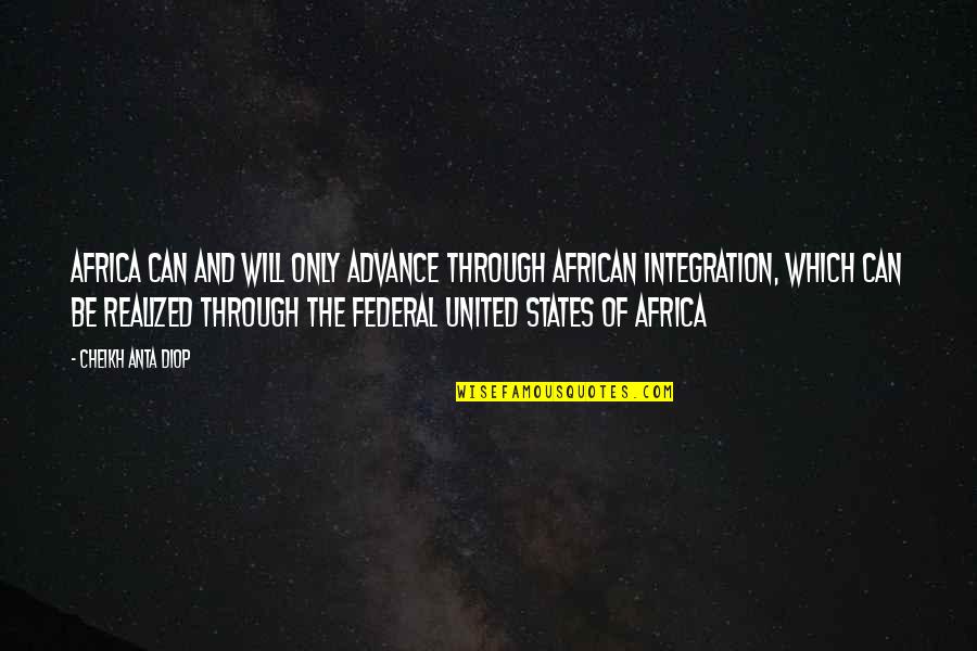 Diop Quotes By Cheikh Anta Diop: Africa can and will only advance through African
