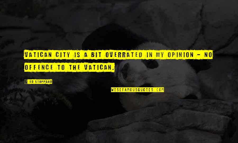 Diophantus Of Alexandria Quotes By Ed Stoppard: Vatican City is a bit overrated in my