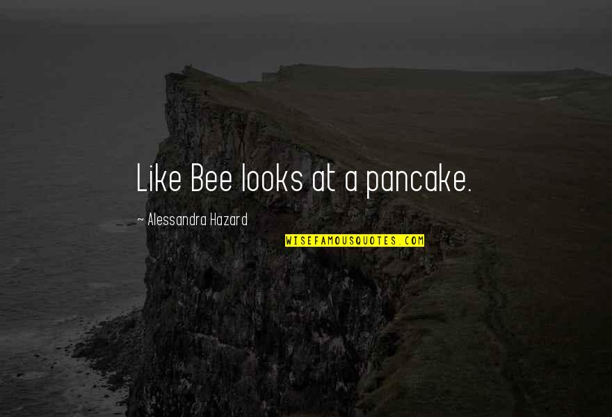 Dioptric Power Quotes By Alessandra Hazard: Like Bee looks at a pancake. Dioptric Power Quotes By Alessandra Hazard: Like Bee looks at a pancake.
