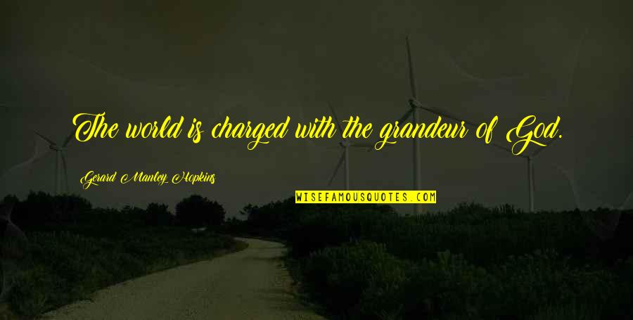 Dioptric Power Quotes By Gerard Manley Hopkins: The world is charged with the grandeur of Dioptric Power Quotes By Gerard Manley Hopkins: The world is charged with the grandeur of
