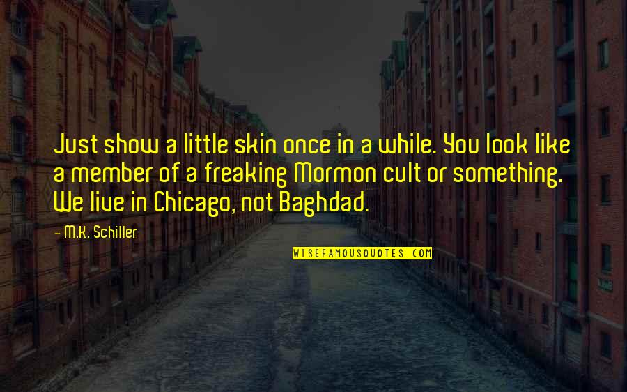 Dioptric Power Quotes By M.K. Schiller: Just show a little skin once in a Dioptric Power Quotes By M.K. Schiller: Just show a little skin once in a
