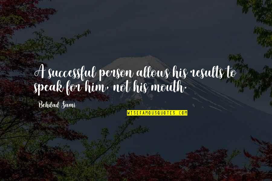 Dior Fragrance Quotes By Behdad Sami: A successful person allows his results to speak