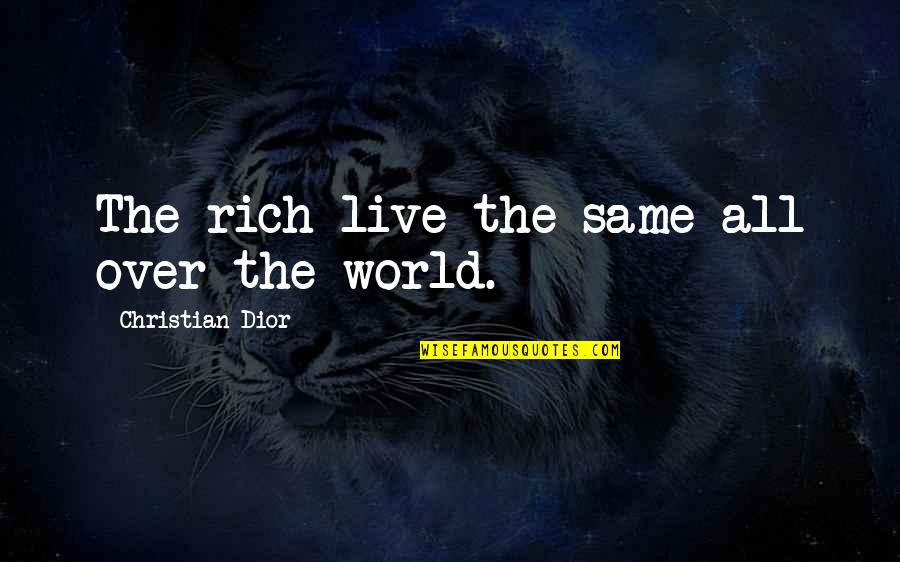 Dior Quotes By Christian Dior: The rich live the same all over the Dior Quotes By Christian Dior: The rich live the same all over the