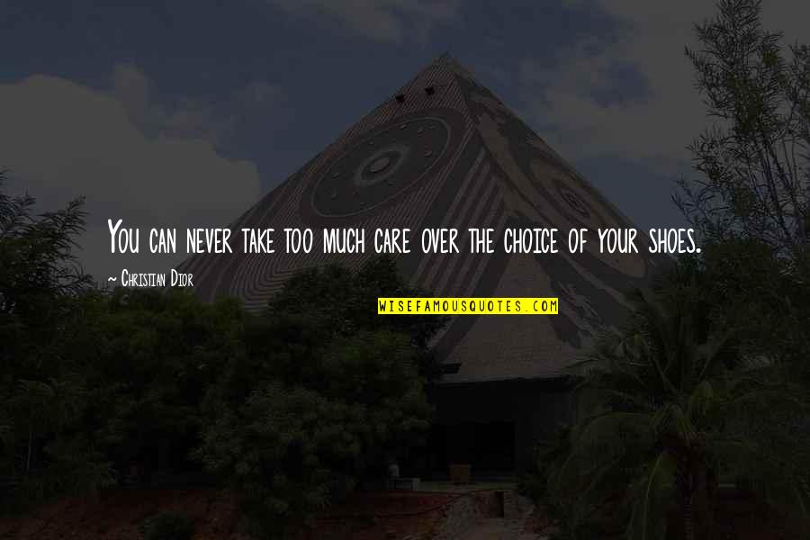 Dior Quotes By Christian Dior: You can never take too much care over Dior Quotes By Christian Dior: You can never take too much care over