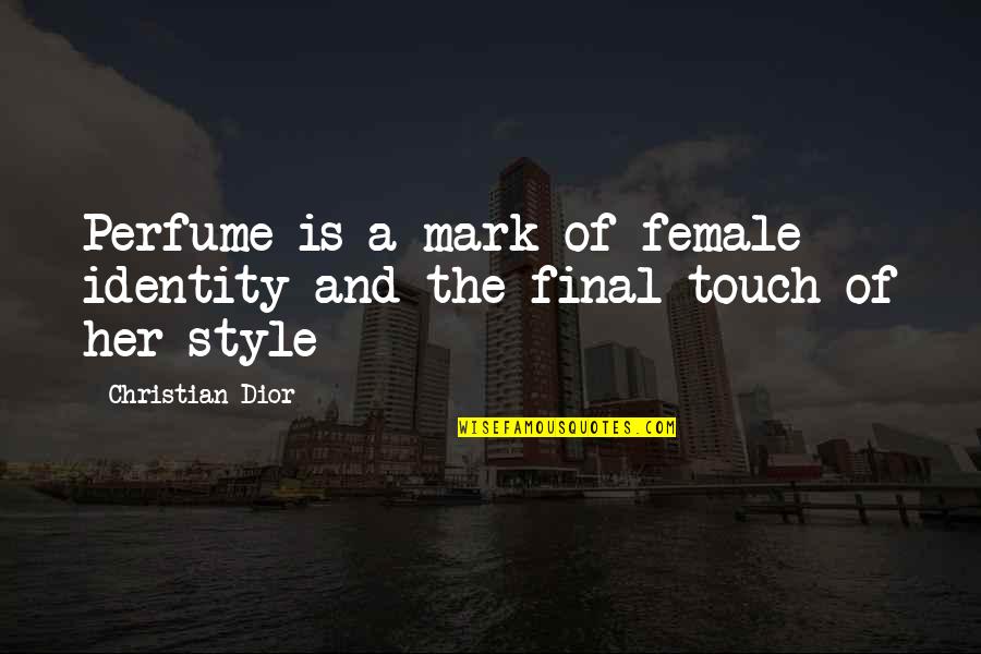 Dior Quotes By Christian Dior: Perfume is a mark of female identity and