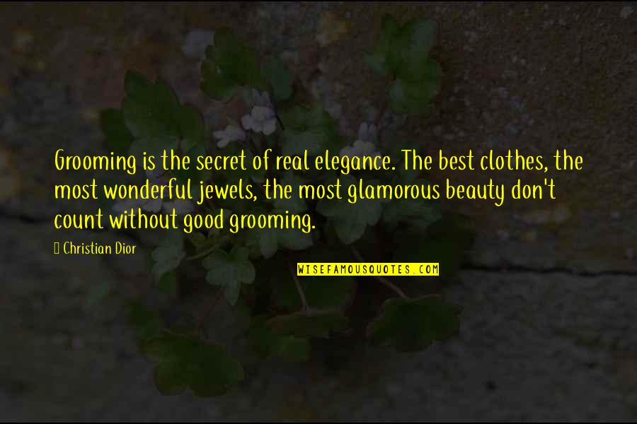 Dior Quotes By Christian Dior: Grooming is the secret of real elegance. The Dior Quotes By Christian Dior: Grooming is the secret of real elegance. The