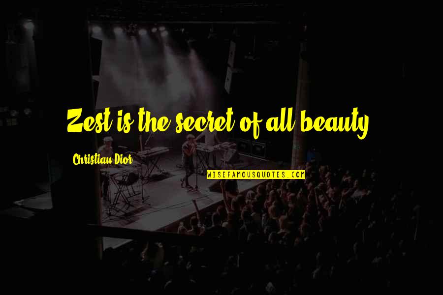 Dior Quotes By Christian Dior: Zest is the secret of all beauty. Dior Quotes By Christian Dior: Zest is the secret of all beauty.