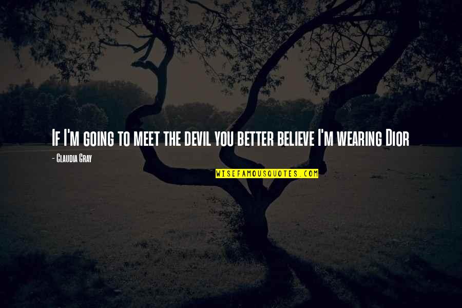Dior Quotes By Claudia Gray: If I'm going to meet the devil you