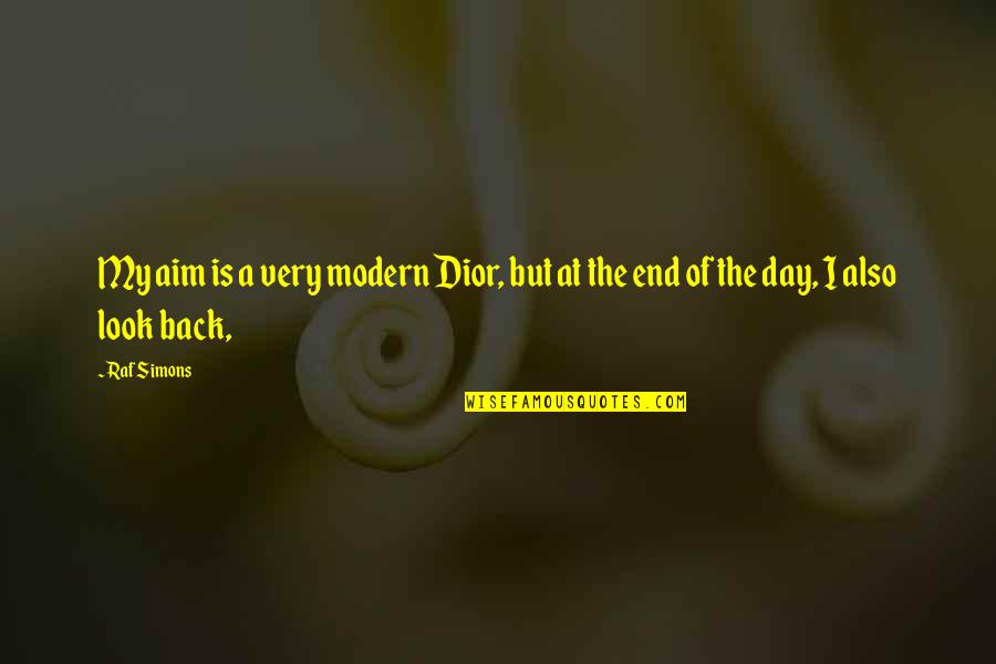 Dior Quotes By Raf Simons: My aim is a very modern Dior, but
