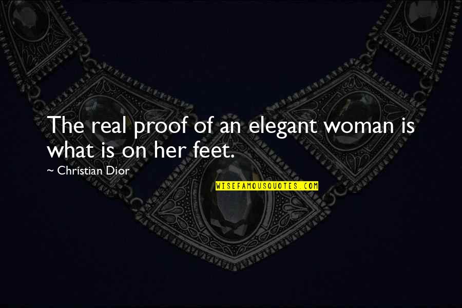 Dior Shoes Quotes By Christian Dior: The real proof of an elegant woman is
