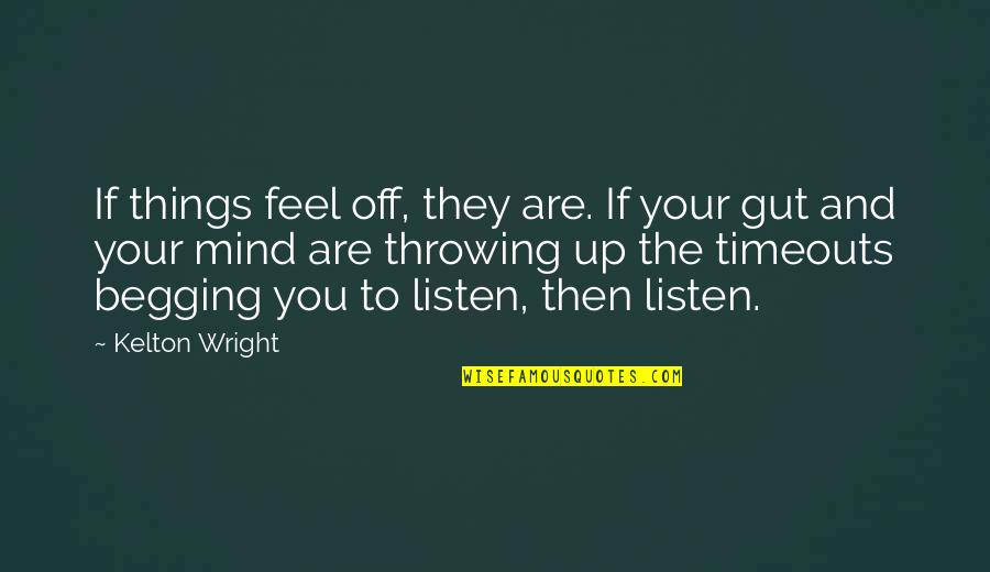 Dioralyte Quotes By Kelton Wright: If things feel off, they are. If your