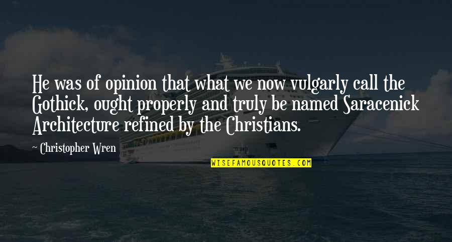 Dioramas Plus Quotes By Christopher Wren: He was of opinion that what we now