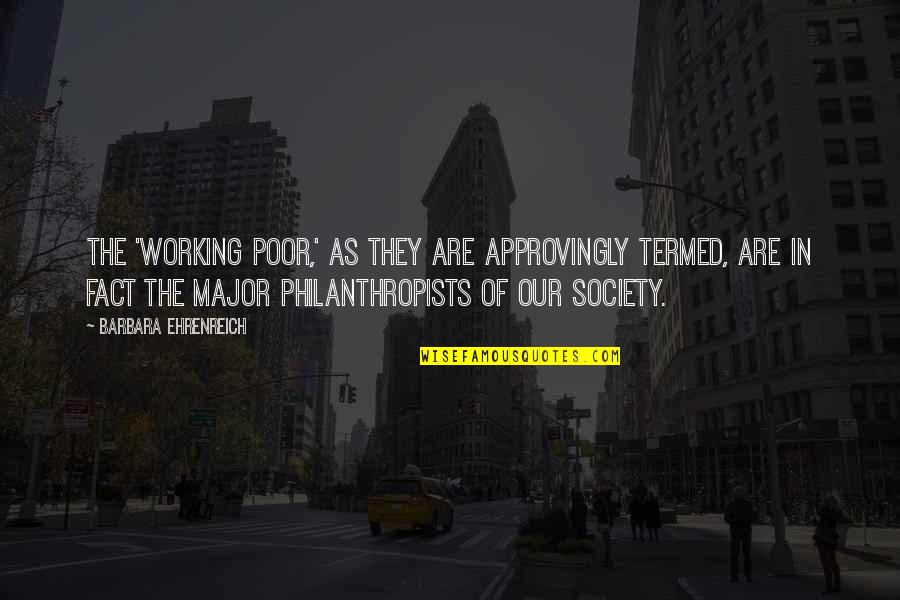 Diorella Sotto Quotes By Barbara Ehrenreich: The 'working poor,' as they are approvingly termed,