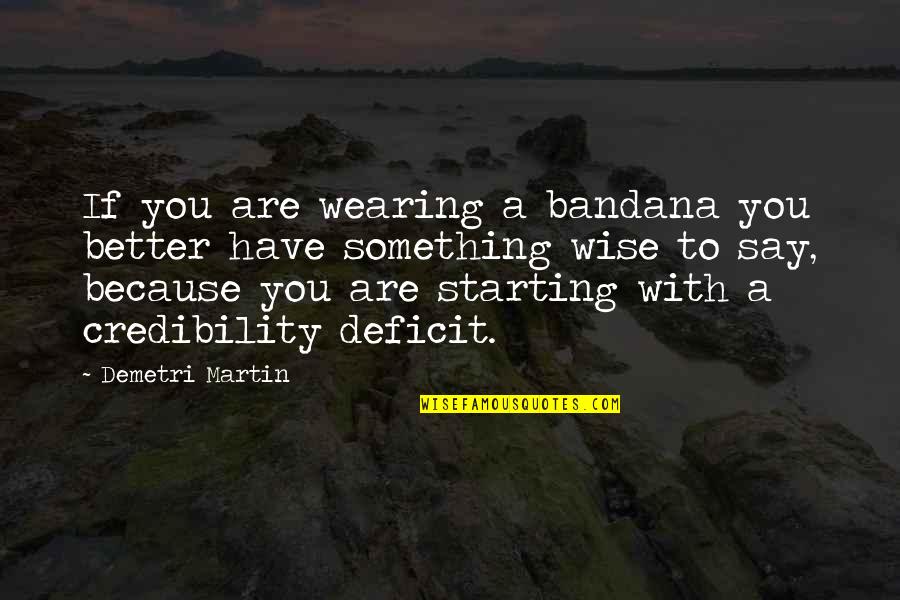 Diorella Sotto Quotes By Demetri Martin: If you are wearing a bandana you better