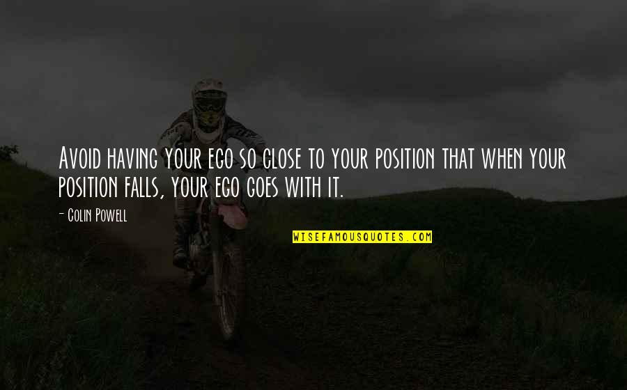 Diorios Pizza Quotes By Colin Powell: Avoid having your ego so close to your Diorios Pizza Quotes By Colin Powell: Avoid having your ego so close to your