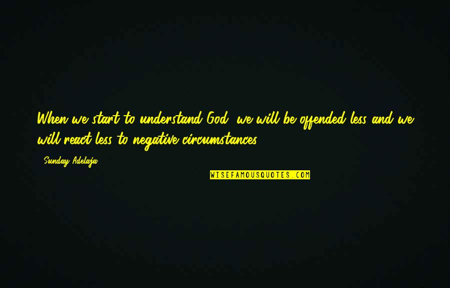 Diorios Pizza Quotes By Sunday Adelaja: When we start to understand God, we will Diorios Pizza Quotes By Sunday Adelaja: When we start to understand God, we will