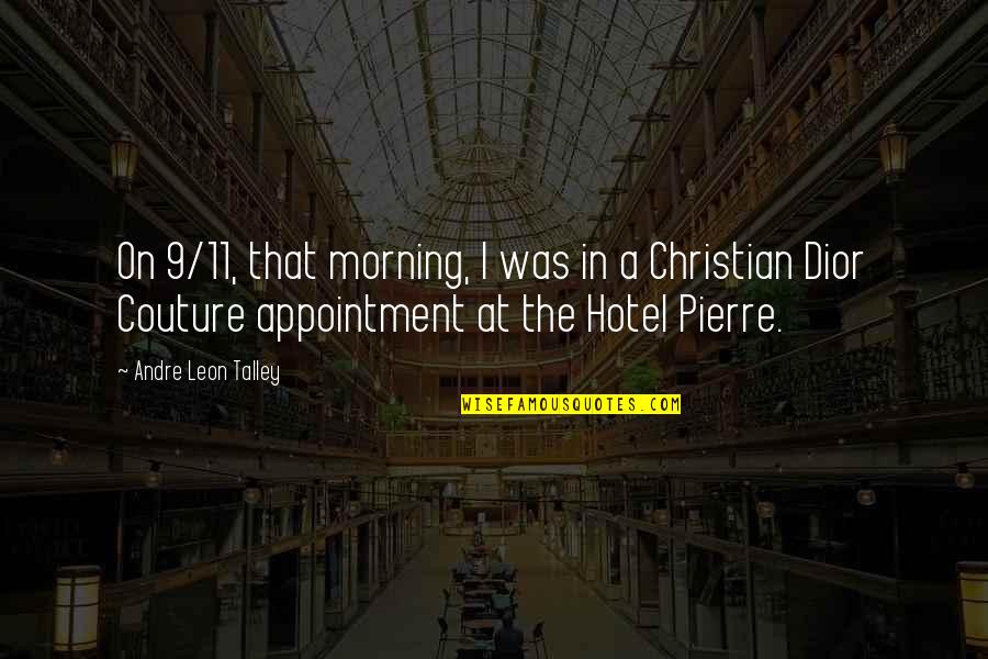 Dior's Quotes By Andre Leon Talley: On 9/11, that morning, I was in a Dior's Quotes By Andre Leon Talley: On 9/11, that morning, I was in a