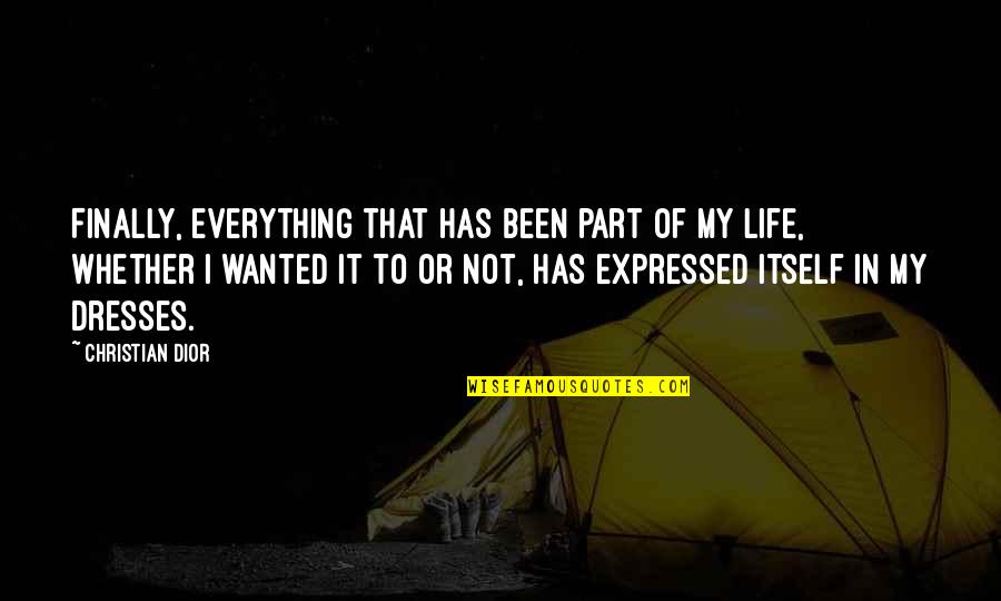 Dior's Quotes By Christian Dior: Finally, everything that has been part of my Dior's Quotes By Christian Dior: Finally, everything that has been part of my