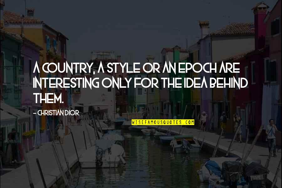 Dior's Quotes By Christian Dior: A country, a style or an epoch are