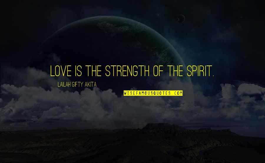 Diorvett Cia Quotes By Lailah Gifty Akita: Love is the strength of the spirit.
