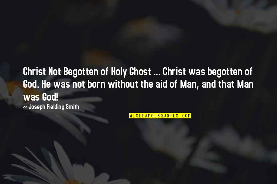 Dioryctria Quotes By Joseph Fielding Smith: Christ Not Begotten of Holy Ghost ... Christ