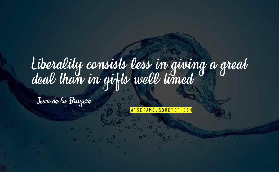 Dioryt Quotes By Jean De La Bruyere: Liberality consists less in giving a great deal Dioryt Quotes By Jean De La Bruyere: Liberality consists less in giving a great deal