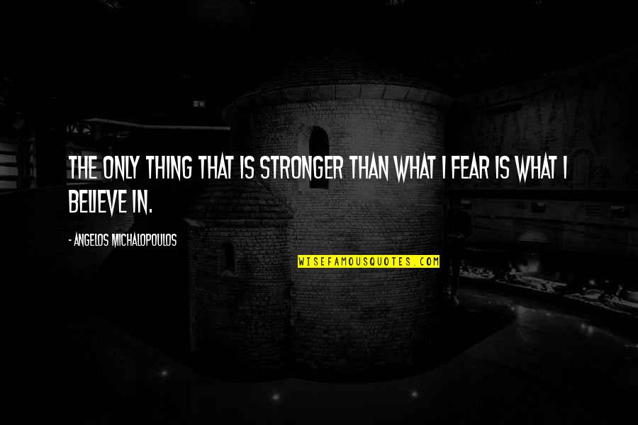 Dioryx Quotes By Angelos Michalopoulos: The only thing that is stronger than what Dioryx Quotes By Angelos Michalopoulos: The only thing that is stronger than what