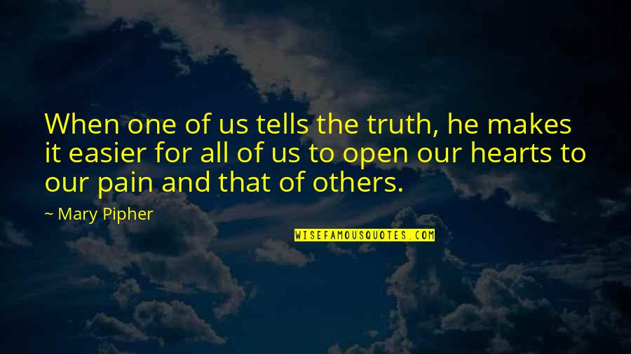 Dioryx Quotes By Mary Pipher: When one of us tells the truth, he Dioryx Quotes By Mary Pipher: When one of us tells the truth, he