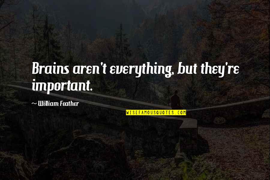 Dioryx Quotes By William Feather: Brains aren't everything, but they're important. Dioryx Quotes By William Feather: Brains aren't everything, but they're important.