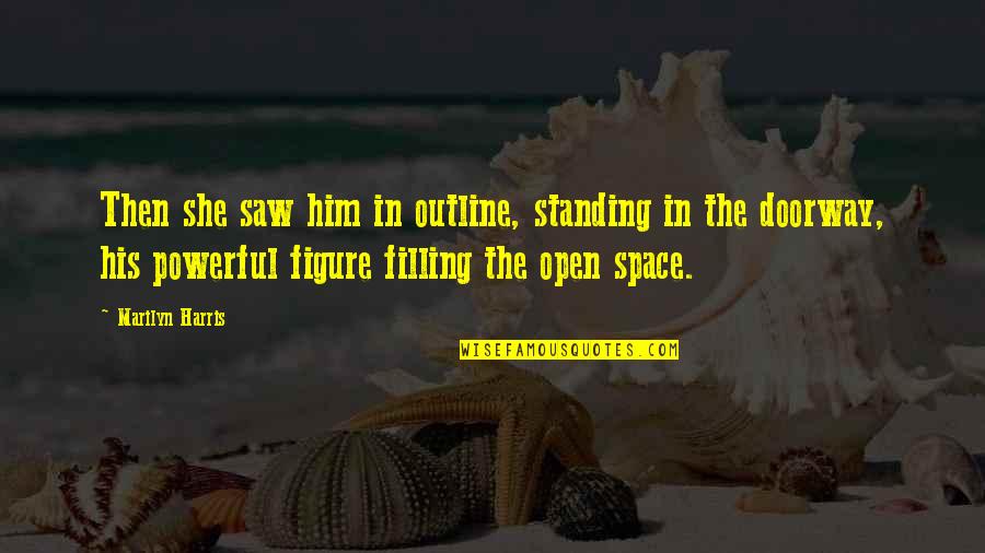 Dios Te Bendiga Quotes By Marilyn Harris: Then she saw him in outline, standing in Dios Te Bendiga Quotes By Marilyn Harris: Then she saw him in outline, standing in