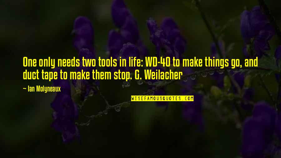 Diosas Artisan Quotes By Ian Molyneaux: One only needs two tools in life: WD-40 Diosas Artisan Quotes By Ian Molyneaux: One only needs two tools in life: WD-40