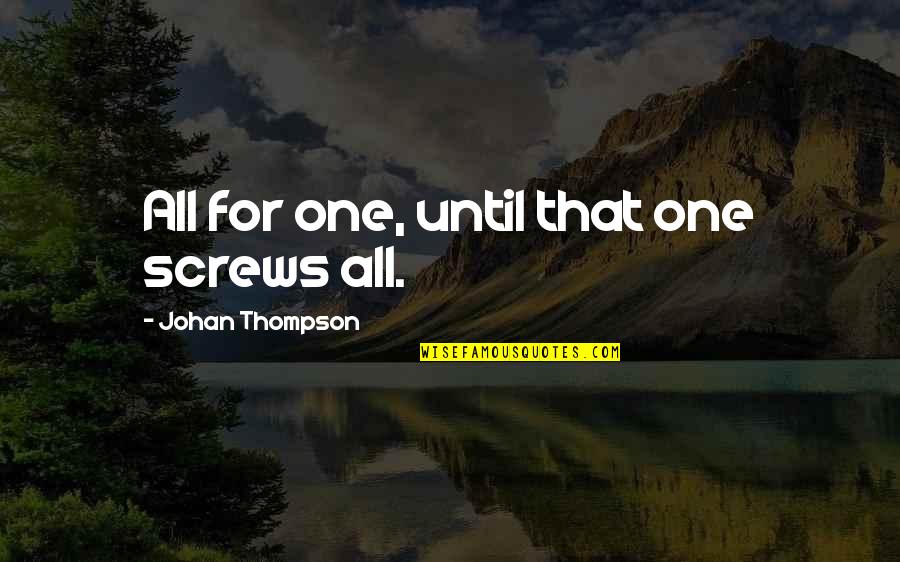 Diosas Artisan Quotes By Johan Thompson: All for one, until that one screws all. Diosas Artisan Quotes By Johan Thompson: All for one, until that one screws all.