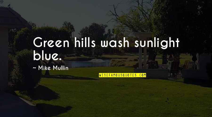 Diosas Aztecas Quotes By Mike Mullin: Green hills wash sunlight blue. Diosas Aztecas Quotes By Mike Mullin: Green hills wash sunlight blue.