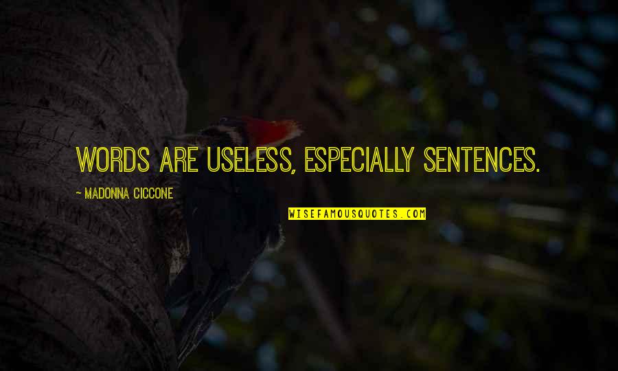 Dioscorides Global Holdings Quotes By Madonna Ciccone: Words are useless, especially sentences. Dioscorides Global Holdings Quotes By Madonna Ciccone: Words are useless, especially sentences.